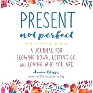 Present, Not Perfect: A Journal for Slowing Down
